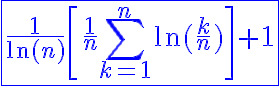 6$\blue\fbox{\frac{1}{\ln(n)}\[\frac{1}{n}\Bigsum_{k=1}^n\ln(\frac{k}{n})\]+1}